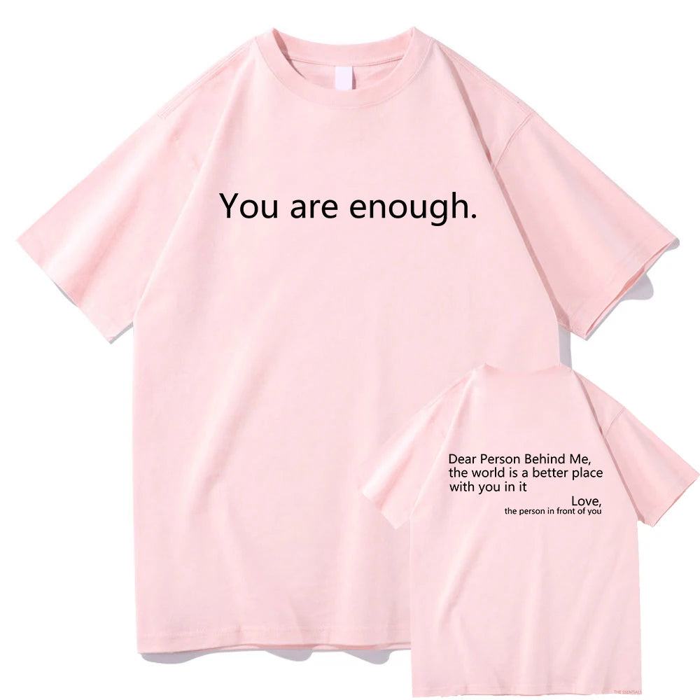 Dear Person behind Me T Shirt Men/Women Harajuku Aesthetic Letter Print You Are Enough Tshirt Unisex Casual Cotton Tees Shirts