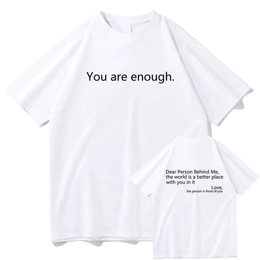 Dear Person behind Me T Shirt Men/Women Harajuku Aesthetic Letter Print You Are Enough Tshirt Unisex Casual Cotton Tees Shirts