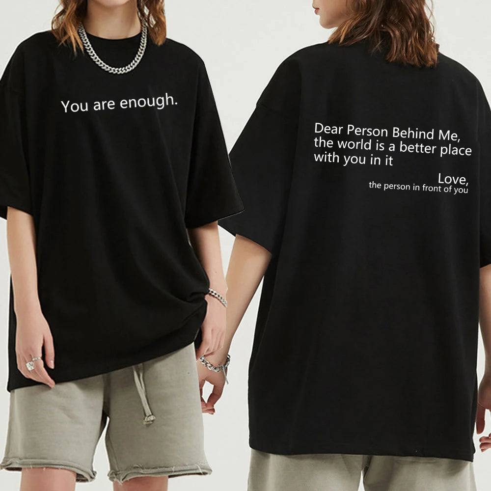 Dear Person behind Me T Shirt Men/Women Harajuku Aesthetic Letter Print You Are Enough Tshirt Unisex Casual Cotton Tees Shirts