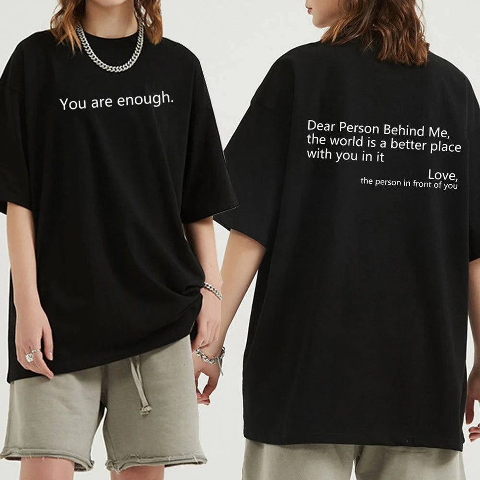 Dear Person behind Me T Shirt Men/Women Harajuku Aesthetic Letter Print You Are Enough Tshirt Unisex Casual Cotton Tees Shirts